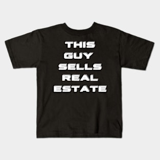 This Guy Sells Real Estate Kids T-Shirt